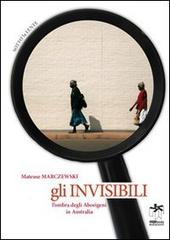 Gli invisibili. L'ombra degli abirigeni in Australia di Mateuzs Marczewski edito da Bianca e Volta