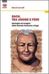 Bach: un grido di dolore, un sospiro d'amore, un palpito di fede di Alessio Cervelli edito da Bonanno
