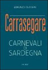 Carrasegare. Carnevali di Sardegna di Lorenzo Cuccuru edito da Susil Edizioni