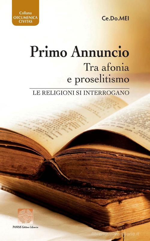 Primo annuncio tra afonia e proselitismo. Le religioni si interrogano edito da Pharus Editore Librario