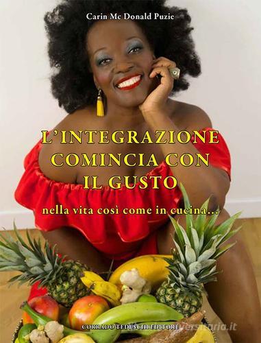 L' integrazione comincia con il gusto nella vita così come in cucina... di Carin McDonald Puzie edito da Corrado Tedeschi Editore