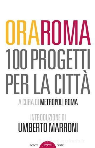 Ora Roma. 100 progetti per la città edito da Ponte Sisto