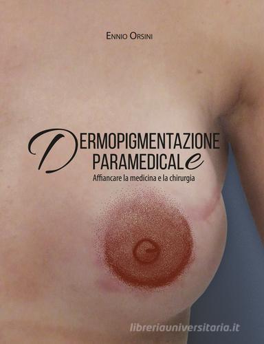 Dermopigmentazione paramedicale. Affiancare la medicina e la chirurgia. Ediz. illustrata di Ennio Orsini edito da Tre Bit