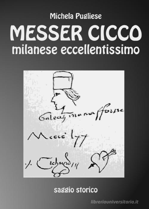 Messer Cicco milanese eccellentissimo di Michela Pugliese edito da Youcanprint