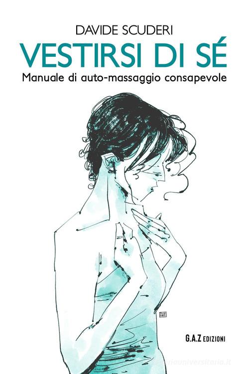 Vestirsi di sé. Manuale di auto-massaggio consapevole di Davide Scuderi edito da Youcanprint