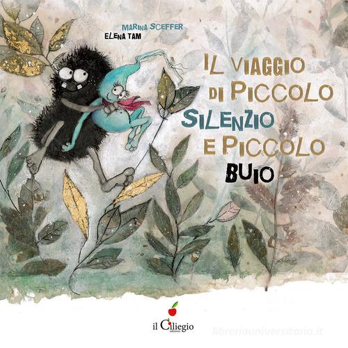 Il viaggio di Piccolo Silenzio e Piccolo Buio. Ediz. a colori di Marina Sceffer edito da Il Ciliegio
