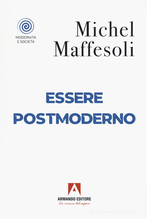 Esser postmoderno di Michel Maffesoli edito da Armando Editore