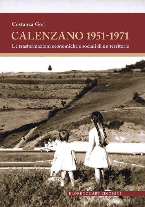 Calenzano 1951-1971. Le trasformazioni economiche e sociali di un territorio di Costanza Gori edito da Florence Art Edizioni