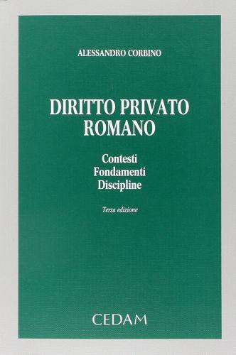 Diritto privato romano. Contesti, fondamenti, discipline di Alessandro Corbino edito da CEDAM