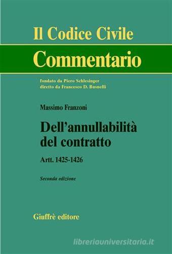 Dell'annullabilità del contratto. Artt. 1425-1426 di Massimo Franzoni edito da Giuffrè