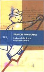 La fine della storia e l'ultimo uomo di Francis Fukuyama edito da BUR Biblioteca Univ. Rizzoli
