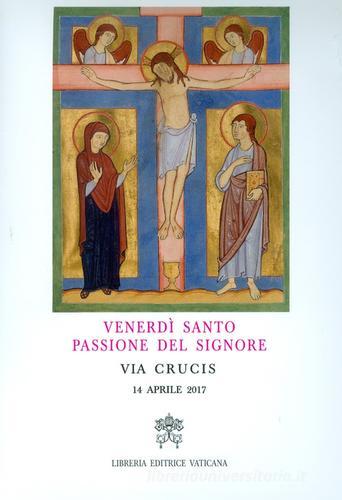 Venerdì Santo, passione del Signore. Via crucis 2017 edito da Libreria Editrice Vaticana