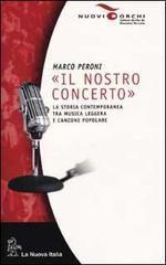 Il nostro concerto. La storia contemporanea tra musica leggera e canzone popolare di Marco Peroni edito da La Nuova Italia