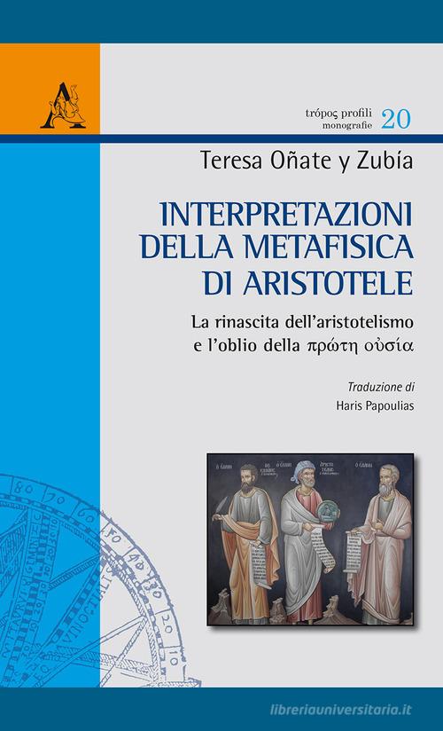 Interpretazioni della Metafisica di Aristotele vol.1 di Teresa Oñate y Zubia edito da Aracne