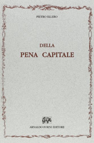 Della pena capitale (Venezia, 1859) di Pietro Ellero edito da Forni