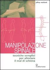 Manipolazione spinale. Tecniche semplici per alleviare il mal di schiena di Jeffrey Maitland edito da Edizioni Mediterranee
