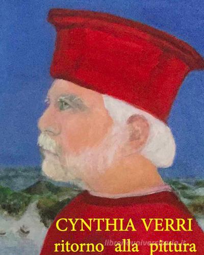Cynthia Verri. Ritorno alla pittura. Ediz. multilingue di Manlio Gaddi edito da Prinp Editoria d'Arte 2.0
