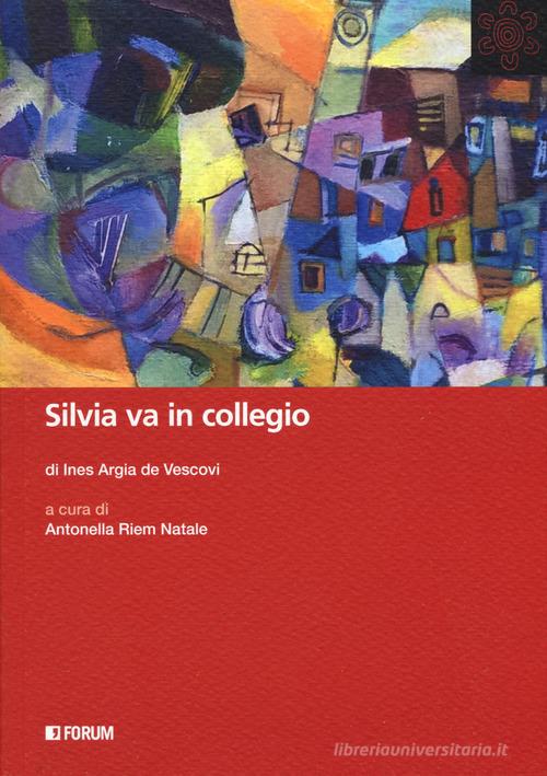 Silvia va in collegio di Ines Argia De Vescovi edito da Forum Edizioni