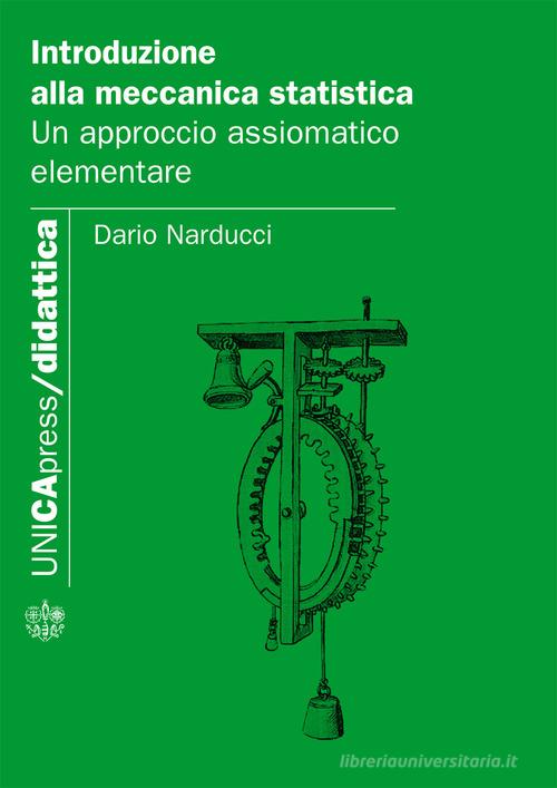 Introduzione alla meccanica statistica. Un approccio assiomatico elementare di Dario Narducci edito da UNICApress