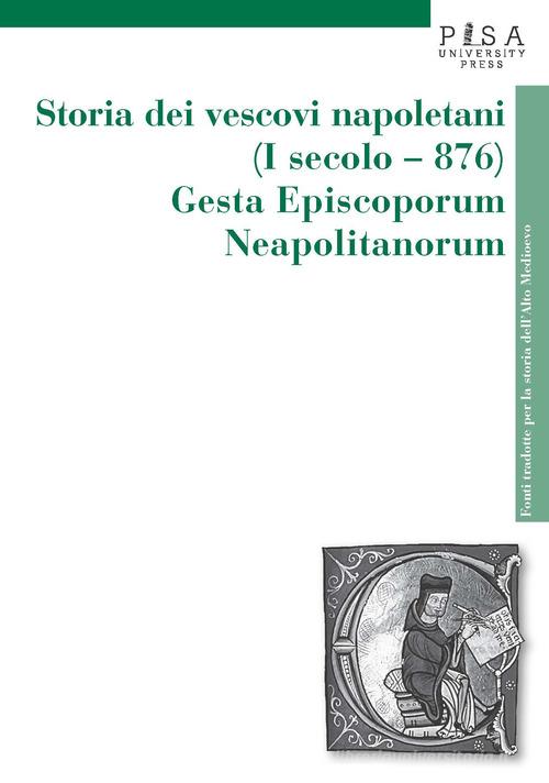 Storia dei vescovi napoletani (I secolo-876). Gesta episcoporum neapolitanorum edito da Pisa University Press