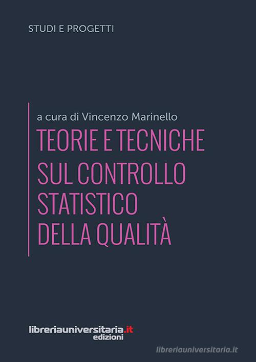 Teorie e tecniche sul controllo statistico della qualità di Vincenzo Marinello edito da libreriauniversitaria.it