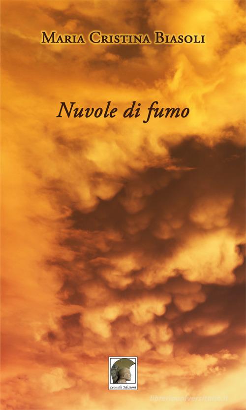 Nuvole di fumo di Maria Cristina Biasoli edito da Leonida