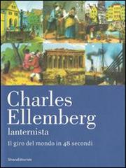 Charles Ellemberg lanternista. Il giro del mondo in 48 secondi edito da Silvana