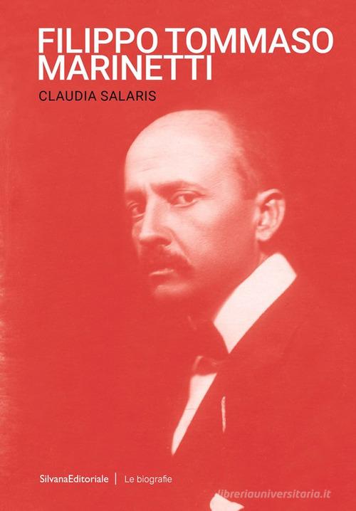 Filippo Tommaso Marinetti di Claudia Salaris edito da Silvana