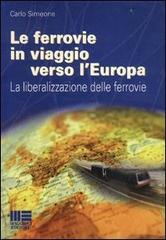 Le ferrovie in viaggio verso l'Europa di Carlo Simeone edito da Maggioli Editore