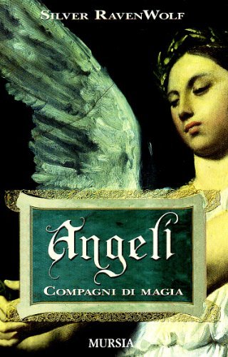 Angeli. Compagni di magia di Silver Raven Wolf edito da Ugo Mursia Editore