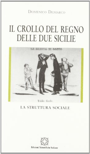 Il crollo del Regno delle Due Sicilie. La struttura sociale di Domenico Demarco edito da Edizioni Scientifiche Italiane