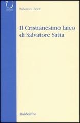 Il cristianesimo laico di Salvatore Satta di Salvatore Borzì edito da Rubbettino