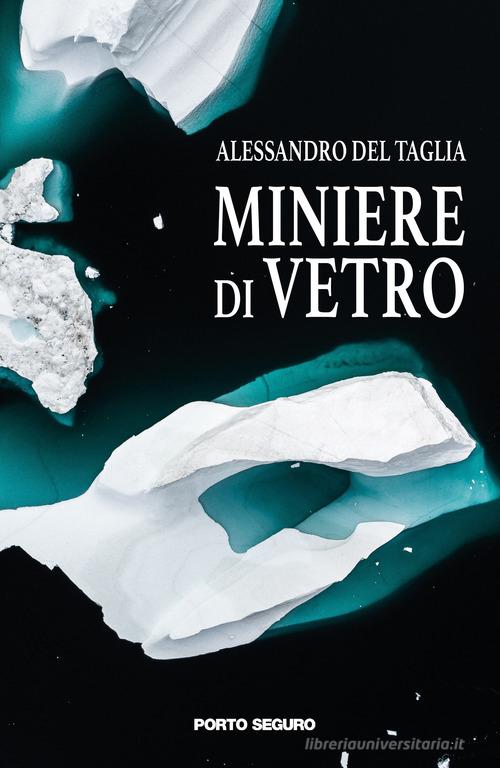 Miniere di vetro di Alessandro Del Taglia edito da Porto Seguro