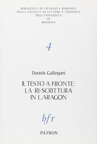 Il testo a fronte: la riscrittura in Louis Aragon di Daniela Gallingani edito da Pàtron