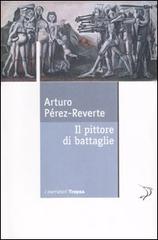 Il pittore di battaglie di Arturo Pérez-Reverte edito da Marco Tropea Editore