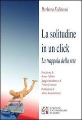 La solitudine in un click. La trappola della rete di Barbara Fabbroni edito da Edizioni Univ. Romane