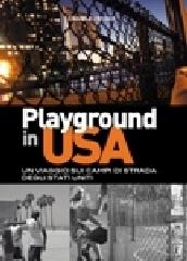 Playground in USA. Un viaggio sui campi di strada degli Stati Uniti di Daniele Vecchi edito da Libreria dello Sport