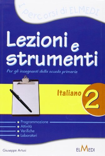 Lezioni e strumenti. L'italiano. Per la 2ª classe elementare di Giuseppe Artusi edito da Elmedi