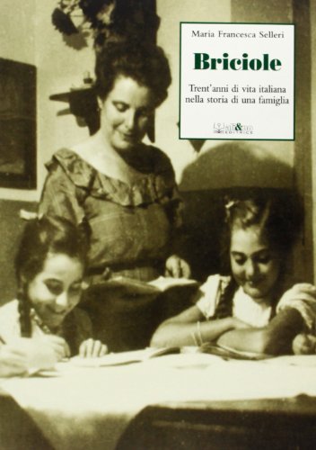 Briciole. Trent'anni di vita italiana nella storia di una famiglia di M. Francesca Selleri edito da Ali&No