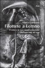 Filottete a Lemno. Il mito e la sua rappresentazione dall'antichità ad oggi di Marco Lombardi edito da Edizioni di Sofia