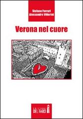 Verona nel cuore di Alessandro Vittorini, Stefano Ferrari edito da Edizioni del Faro