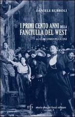 I primi cento anni della Fanciulla del West di Giacomo Puccini di Daniele Rubboli edito da Pacini Fazzi