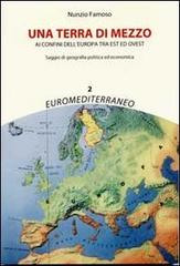 Una terra di mezzo. Ai confini dell'Europa tra est ed ovest di Nunzio Famoso edito da CUECM