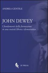 John Dewey. I fondamenti della formazione in una società libera e democratica di Andrea Gentile edito da If Press
