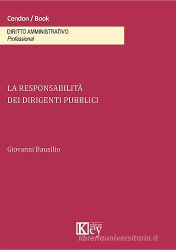 La responsabilità dei dirigenti pubblici di Giovanni Bausilio edito da Key Editore