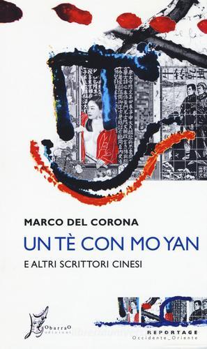 Un tè con Mo Yan e altri scrittori cinesi di Marco Del Corona edito da O Barra O Edizioni