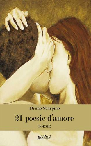 21 poesie d'amore di Bruno Scarpino edito da Ermes