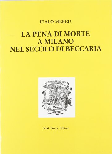 La pena di morte a Milano nel secolo di Beccaria di Italo Mereu edito da Neri Pozza