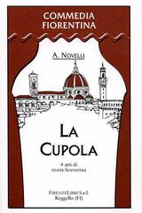 La cupola. 4 atti di storia fiorentina di Augusto Novelli edito da Firenzelibri