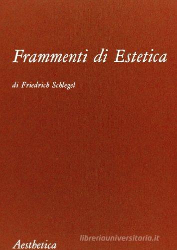 Frammenti di estetica di Friedrich Schlegel edito da Aesthetica